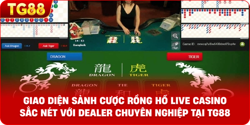 Giao diện sảnh cược Rồng Hổ Live Casino sắc nét với Dealer chuyên nghiệp tại TG88
