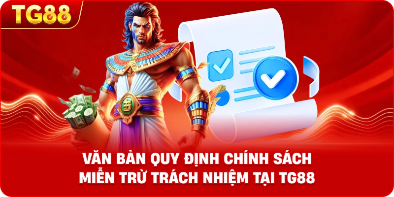 Văn bản quy định chính sách Miễn Trừ Trách Nhiệm tại TG88